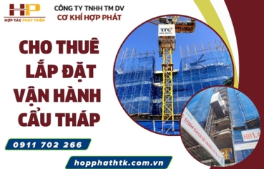Cho thuê, lắp đặt, vận hành cẩu tháp chuyên nghiệp – An toàn, hiệu quả